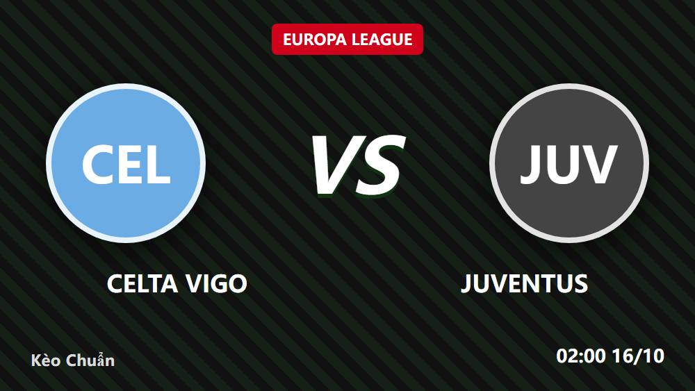 Celta Vigo vs Juventus 15/10/2026: 5 bước soi kèo Europa League